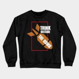 Think Outside The Bomb - No War - Anti War Crewneck Sweatshirt